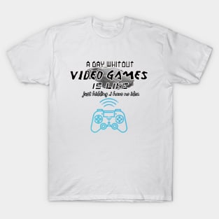 funny gamer a day whitout video game-gaming lover T-Shirt